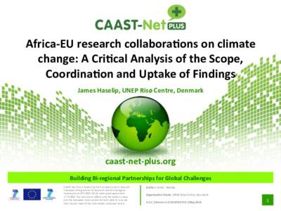   	
   Africa-­‐EU	
  research	
  collabora;ons	
  on	
  climate	
   change:	
  A	
  Cri;cal	
  Analysis	
  of	
  the	
  Scope,	
   Coordina;on	
  and	
  Uptake	
  of	
  Findings	
  