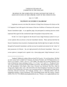 UNITED STATES SENATE COMMITTEE ON THE JUDICIARY HEARINGS ON THE NOMINATION OF SONIA SOTOMAYOR TO BE AN ASSOCIATE JUSTICE OF THE SUPREME COURT OF THE UNITED STATES July 13-17, 2009 TESTIMONY OF STEPHEN P. HALBROOK1