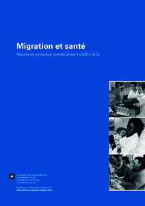 Migration et santé Résumé de la stratégie fédérale phase II (2008 à 2013) Impressum © Office fédéral de la santé publique (OFSP) Reproduction autorisée avec indication de la source