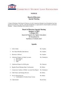 CONNECTICUT STUDENT LOAN FOUNDATION NOTICE Board of Directors Special Meeting A Special Meeting of the Board of Directors for the Connecticut Student Loan Foundation has been deemed advisable by a majority of the Board M