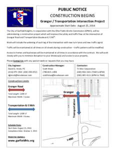 PUBLIC NOTICE CONSTRUCTION BEGINS Granger / Transportation Intersection Project Approximate Start Date: August 25, 2014 The City of Garfield Heights, in cooperation with the Ohio Public Works Commission (OPWC), will be a