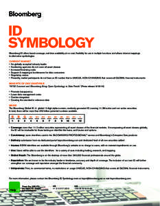 ID SYMBOLOGY Bloomberg ID offers broad coverage, real-time availability at no cost, flexibility for use in multiple functions and allows internal mappings to alternative symbologies. Current Market • No globally accept