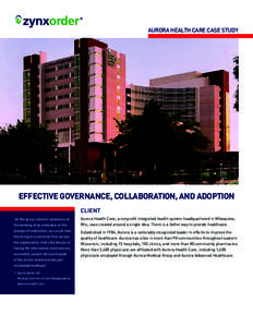 AURORA HEALTH CARE CASE STUDY  EFFECTIVE GOVERNANCE, COLLABORATION, AND ADOPTION CLIENT “As the group came to consensus on the wording of an orderable or the