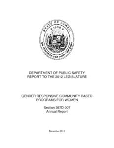DEPARTMENT OF PUBLIC SAFETY REPORT TO THE 2012 LEGISLATURE GENDER RESPONSIVE COMMUNITY BASED PROGRAMS FOR WOMEN Section 367D-007