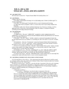 H.R. 6—303 to 309 TITLE XIV—POOL AND SPA SAFETY SEC[removed]SHORT TITLE. This title may be cited as the ‘‘Virginia Graeme Baker Pool and Spa Safety Act’’. SEC[removed]FINDINGS.