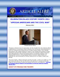 CELEBRATING BLACK HISTORY MONTH 2011 “AFRICAN AMERICANS AND THE CIVIL WAR” February 2011 President Barrack Obama “Progress in America has not come easily, but has resulted from the collective efforts