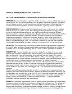 GENERAL PM EXPOSURE AND HEALTH EFFECTS 19) TITLE: Ultrafine Particle Concentrations in Schoolrooms and Homes PROBLEM: Several studies have implicated ultrafine particles, i.e., those with diameters below about 100 nm, wi