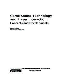Game Sound Technology and Player Interaction: Concepts and Developments Mark Grimshaw University of Bolton, UK