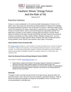 Southern Illinois’ Energy Future And the Role of SIU February 2015 Executive Summary Energy is a crucial consideration for the continuing health and prosperity of humans on this