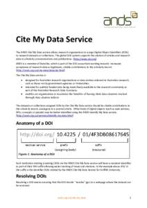 Cite My Data Service The ANDS Cite My Data service allows research organisations to assign Digital Object Identifiers (DOIs) to research datasets or collections. The global DOI system supports the citation of articles an