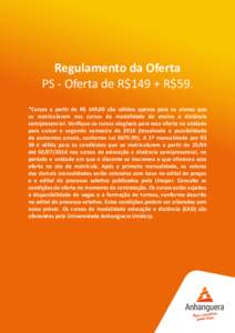 Regulamento da Oferta PS - Oferta de R$149 + R$59. *Cursos a partir de R$ 149,00 são válidos apenas para os alunos que se matricularem nos cursos da modalidade de ensino a distância semipresencial. Verifique os cursos