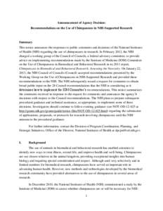 Announcement of Agency Decision: Recommendations on the Use of Chimpanzees in NIH-Supported Research Summary This notice announces the responses to public comments and decisions of the National Institutes of Health (NIH)