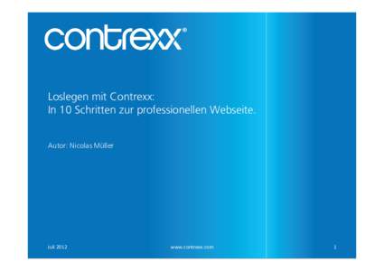 Loslegen mit Contrexx: In 10 Schritten zur professionellen Webseite. Autor: Nicolas Müller Juli 2012