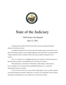 State of the Judiciary Chief Justice Jim Hannah June 11, 2011 President Julian, President Elect Womack, Fellow Justices and Judges, Honorable Members of the Bar and Guests: I am pleased and honored to have been issued th