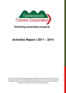 Facilitating sustainable prosperity  Activities Report | 2011 – 2014 This document outlines the initiatives delivered by Tablelands Futures Corporation’s (TFC) for the last 3 years and the vision for the Atherton Tab