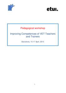 Pedagogical workshop Improving Competences of VET Teachers and Trainers Barcelona, 15-17 April, 