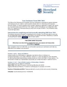 Office of the Citizenship and Immigration Services Ombudsman U.S. Department of Homeland Security Case Assistance Form DHS-7001 The Office of the Citizenship and Immigration Services Ombudsman (Ombudsman) assists individ