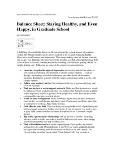 http://chronicle.com/weekly/v55/i24/24b01501.htm From the issue dated February 20, 2009 Balance Sheet: Staying Healthy, and Even Happy, in Graduate School By PIPER FOGG