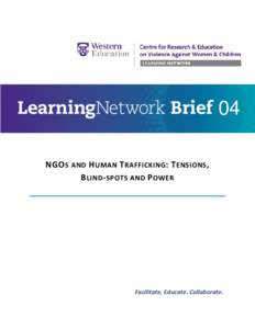 04 4 NGO S AND H UMAN T RAFFICKING : T ENSIONS , B LIND - SPOTS AND P OWER  Facilitate. Educate. Collaborate.