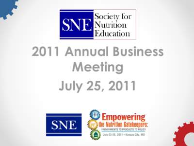 2011 Annual Business Meeting July 25, 2011 SNE Vision To promote healthy communities through nutrition