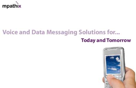 Voice and Data Messaging Solutions for... Today and Tomorrow About  Mpathix