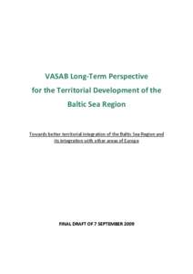 VASAB Long-Term Perspective for the Territorial Development of the Baltic Sea Region Towards better territorial integration of the Baltic Sea Region and its integration with other areas of Europe