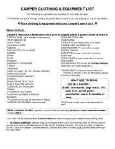 CAMPER CLOTHING & EQUIPMENT LIST The following are guidelines for packing for your stay at camp. We ask that you pack enough clothing for entire stay at camp if you are staying for one or two weeks.  Mark clothing & e