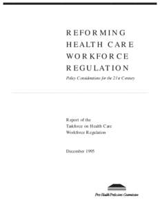 REFORMING H E A LT H C A R E WO R K F O R C E R E G U L AT I O N Policy Considerations for the 21st Century ................................................................................................................