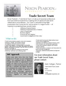 Trade Secret Team Nixon Peabody’s Trade Secret Team is made up of seasoned professionals that have extensive experience in dealing with all aspects of trade secret identification and protection. Our Team is composed of