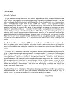 One-Eyed Jacks A Note On The Sound One-Eyed Jacks was originally released on Liberty Records. Hugo Friedhofer had all the session masters available to him, and from those masters he made the album presentation (whatever 