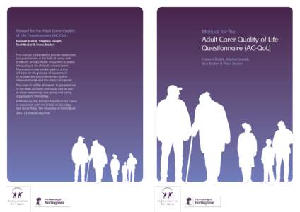 Manual for the Adult Carer Quality of Life Questionnaire (AC-QoL) Hannah Elwick, Stephen Joseph, Saul Becker & Fiona Becker This manual is intended to provide researchers and practitioners in the field of caring with