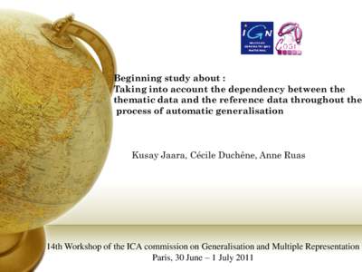 Beginning study about : Taking into account the dependency between the thematic data and the reference data throughout the process of automatic generalisation  Kusay Jaara, Cécile Duchêne, Anne Ruas