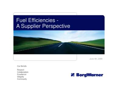 Fuel Efficiencies A Supplier Perspective  June 4th, 2009 Outline  BorgWarner Overview