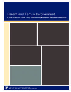 Parent and Family Involvement A Guide to Effective Parent, Family, and Community Involvement in North Carolina Schools PUBLIC SCHOOLS OF NORTH CAROLINA State Board of Education | Department of Public Instruction