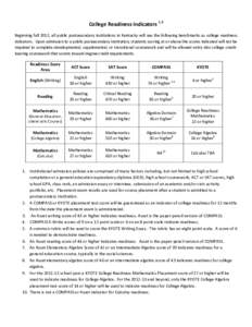 College Readiness Indicators 1,2 Beginning fall 2012, all public postsecondary institutions in Kentucky will use the following benchmarks as college readiness indicators. Upon admission to a public postsecondary institut