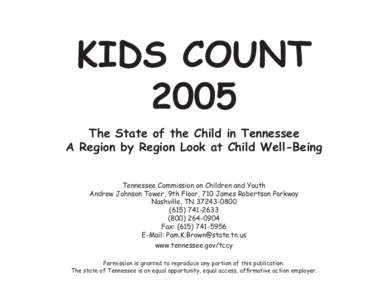 KIDS COUNT 2005 The State of the Child in Tennessee A Region by Region Look at Child Well-Being Tennessee Commission on Children and Youth Andrew Johnson Tower, 9th Floor, 710 James Robertson Parkway