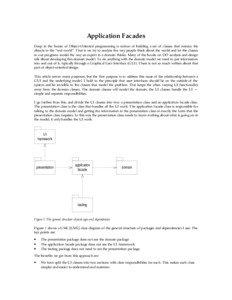 Application Facades Deep in the bones of Object-Oriented programming is notion of building a set of classes that mimics the objects in the “real world”. That is we try to analyze the way people think about the world and let the classes