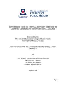 OUTCOMES OF HOME VS. HOSPITAL BIRTHS BY ATTENDED BY MIDWIVES: A SYSTEMATIC REVIEW AND META-ANALYSIS Prepared by the Mel and Enid Zuckerman College of Public Health University of Arizona, Tucson