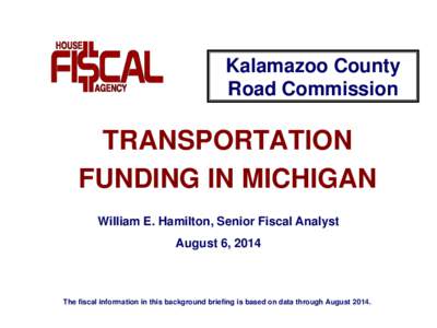 Kalamazoo County Road Commission TRANSPORTATION FUNDING IN MICHIGAN William E. Hamilton, Senior Fiscal Analyst