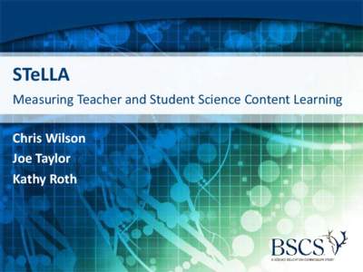 STeLLA Measuring Teacher and Student Science Content Learning Chris Wilson Joe Taylor Kathy Roth