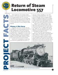 Return of Steam Locomotive 557 Steam Engine No. 557 returned to Alaska January 3, 2012, nearly 50 years after it left service on the Alaska Railroad. The 557 was the last steam-driven locomotive in active use and regular