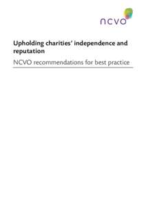 Upholding charities’ independence and reputation NCVO recommendations for best practice Foreword Charities have a strong tradition of campaigning for change and helping to shape policy and legislation