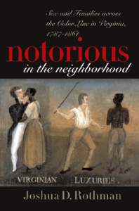 Notorious in the Neighborhood sex and families across the color line in virginia, 1787–1861
