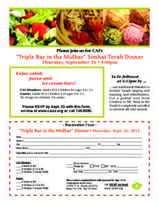 Please join us for CAI’s  “Tr iple Bar in the Midbar” Simhat Torah Dinner Thursday, September 26 • 5:00pm  Enjoy salad,