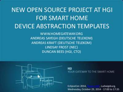 NEW OPEN SOURCE PROJECT AT HGI FOR SMART HOME DEVICE ABSTRACTION TEMPLATES WWW.HOMEGATEWAY.ORG ANDREAS SAYEGH (DEUTSCHE TELEKOM) ANDREAS KRAFT (DEUTSCHE TELEKOM)