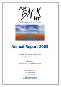 Annual Report 2009 FROG HOLLOW CENTRE FOR THE ARTS GPO BOX 535 DARWIN NT 0801 RedHOT Arts GPO BOX 4582 ALICE SPRINGS NT 0871