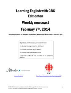 Learning English with CBC Edmonton Weekly newscast February 7th, 2014 Lessons prepared by Barbara Edmondson, Kim Chaba‐Armstrong & Justine Light