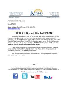 FOR IMMEDIATE RELEASE June 27, 2014 News contact: David Greiser, ([removed]removed]  US-36 & K-22 to get Chip Seal UPDATE