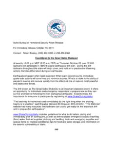 Idaho Bureau of Homeland Security News Release For immediate release, October 18, 2011 Contact: Robert Feeley, ([removed]or[removed]Countdown to the Great Idaho Shakeout At exactly 10:20 a.m. MDT (9:20 a.m. PDT