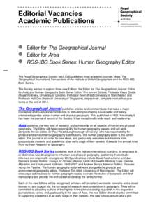 Editorial Vacancies Academic Publications Editor for The Geographical Journal Editor for Area RGS-IBG Book Series: Human Geography Editor